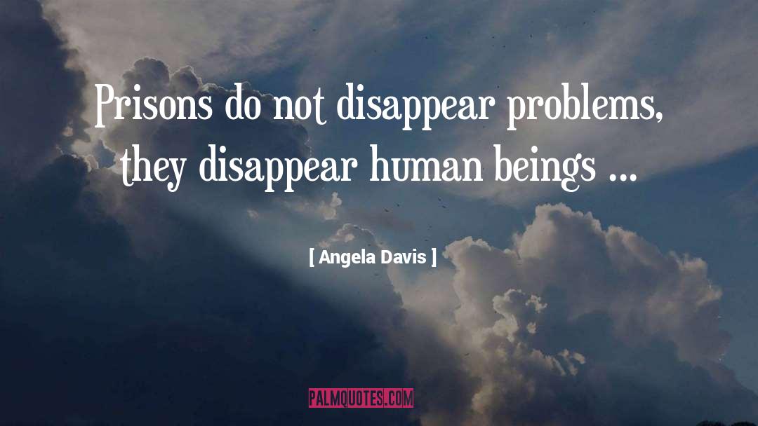 Angela Davis Quotes: Prisons do not disappear problems,