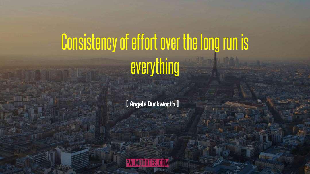 Angela Duckworth Quotes: Consistency of effort over the