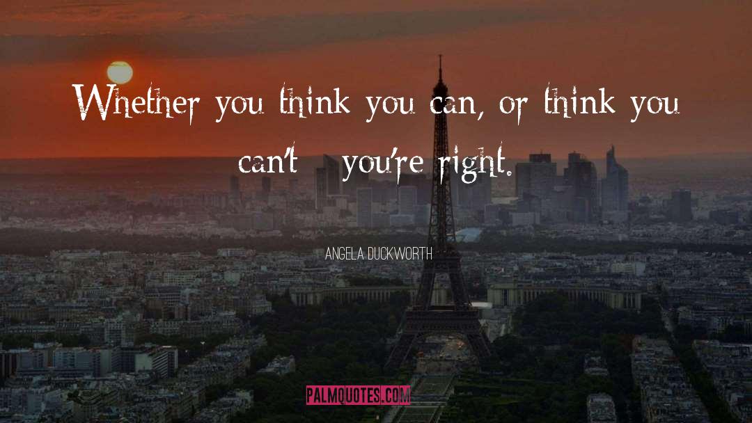 Angela Duckworth Quotes: Whether you think you can,