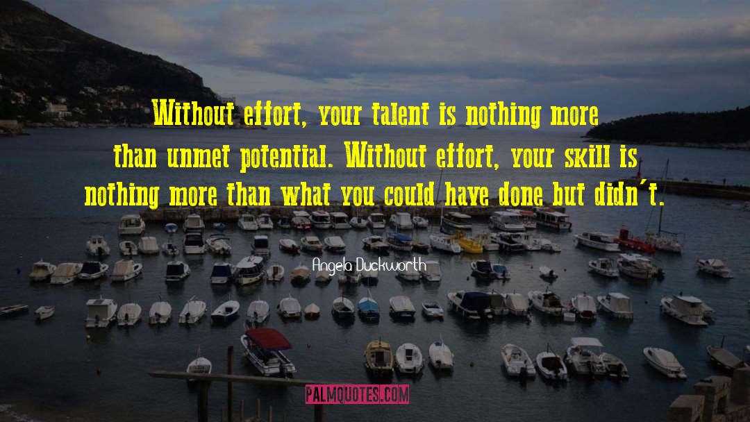 Angela Duckworth Quotes: Without effort, your talent is