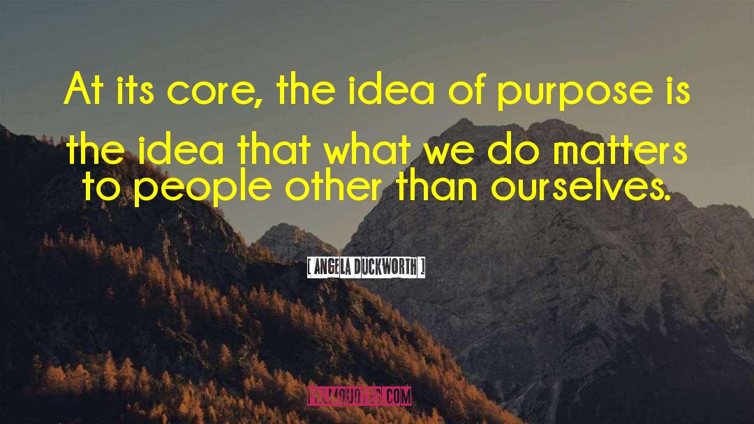 Angela Duckworth Quotes: At its core, the idea