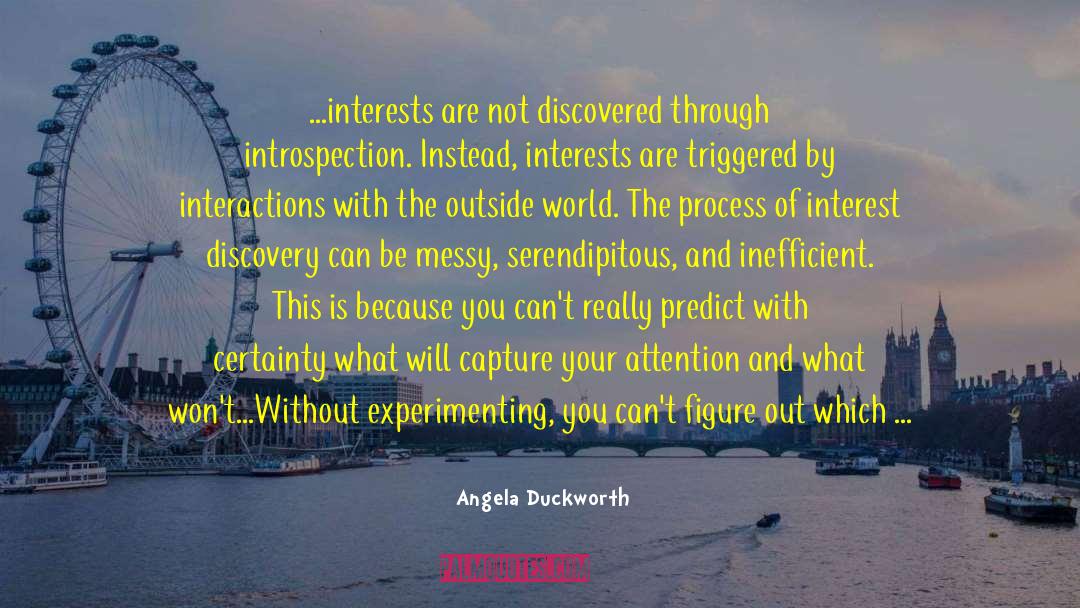 Angela Duckworth Quotes: ...interests are not discovered through