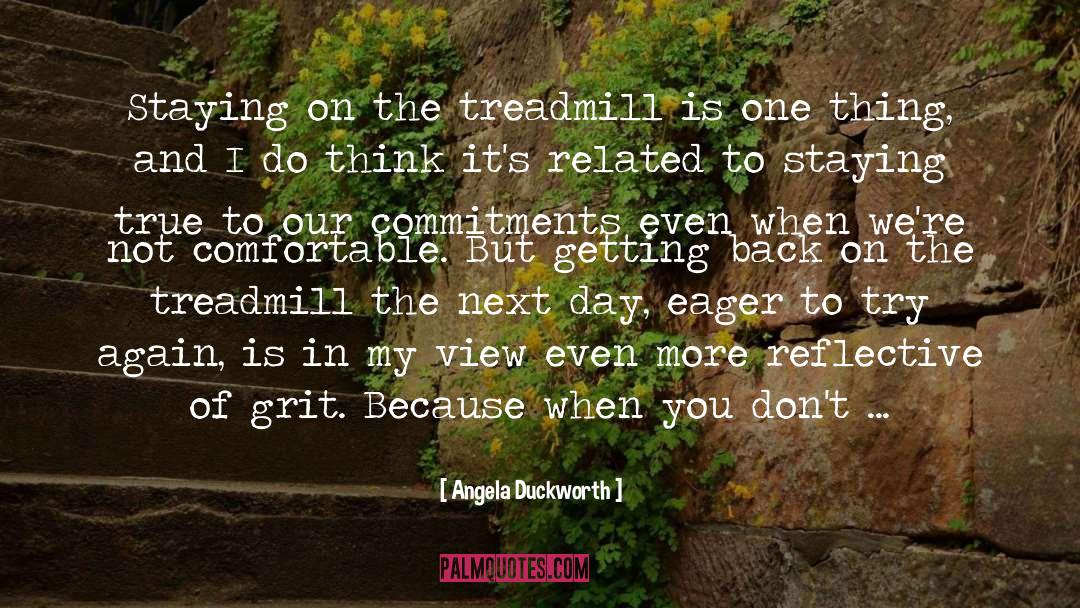 Angela Duckworth Quotes: Staying on the treadmill is