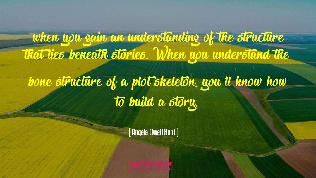 Angela Elwell Hunt Quotes: when you gain an understanding