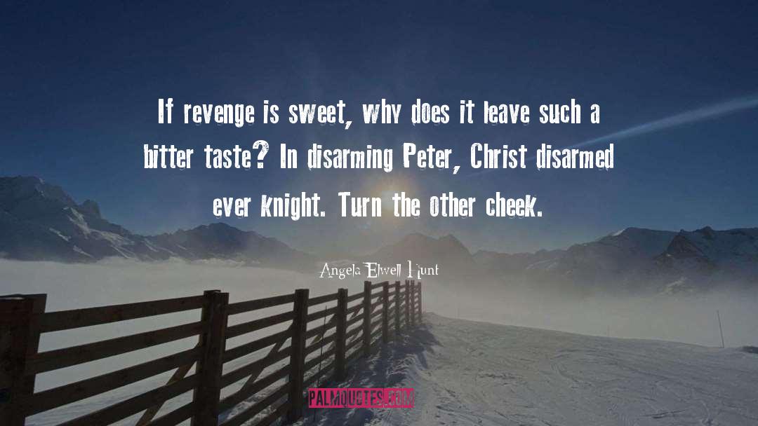 Angela Elwell Hunt Quotes: If revenge is sweet, why