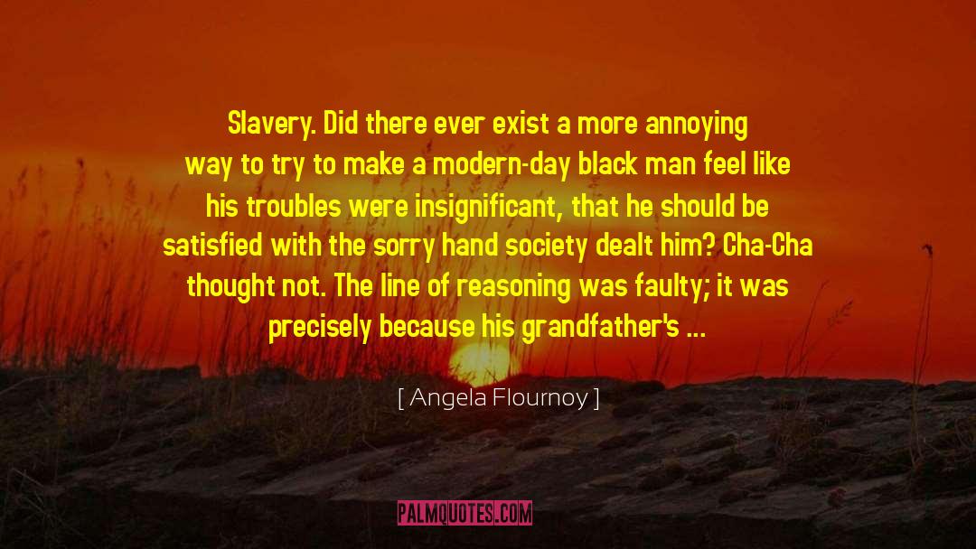 Angela Flournoy Quotes: Slavery. Did there ever exist