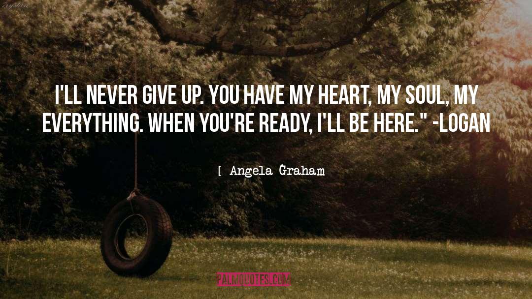 Angela Graham Quotes: I'll never give up. You