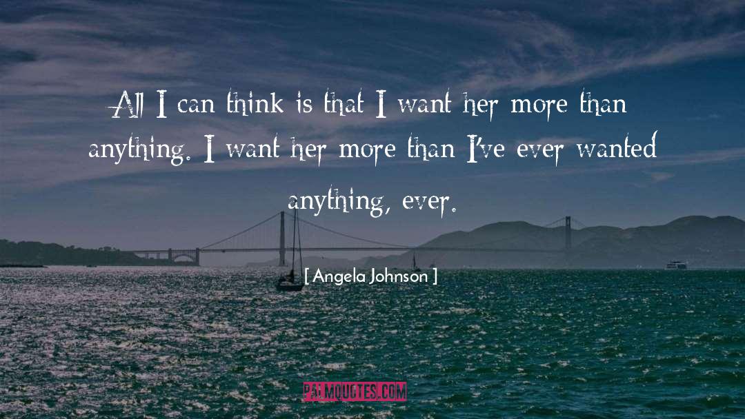 Angela Johnson Quotes: All I can think is