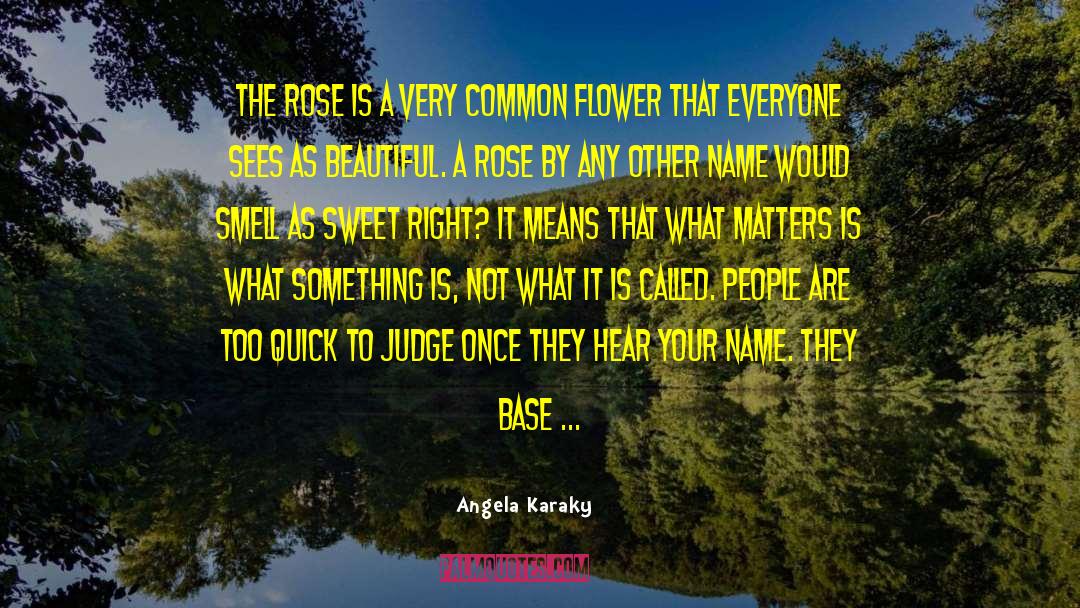 Angela Karaky Quotes: The rose is a very