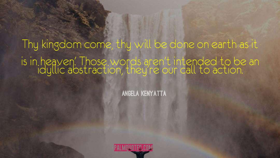 Angela Kenyatta Quotes: Thy kingdom come, thy will