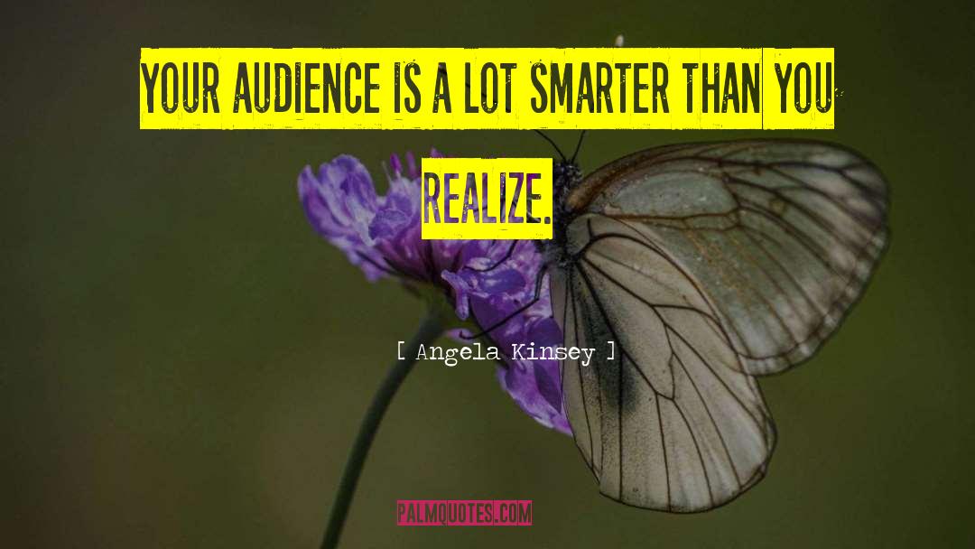 Angela Kinsey Quotes: Your audience is a lot