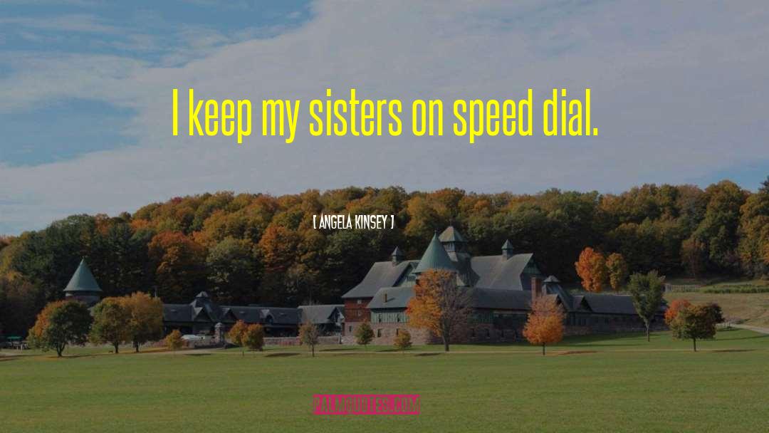 Angela Kinsey Quotes: I keep my sisters on