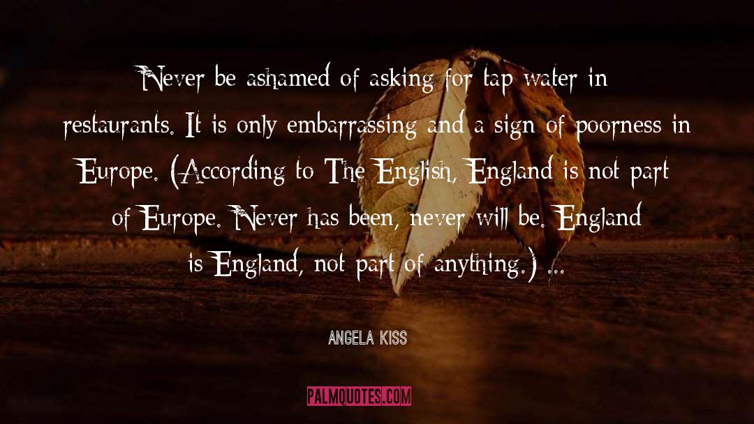 Angela Kiss Quotes: Never be ashamed of asking