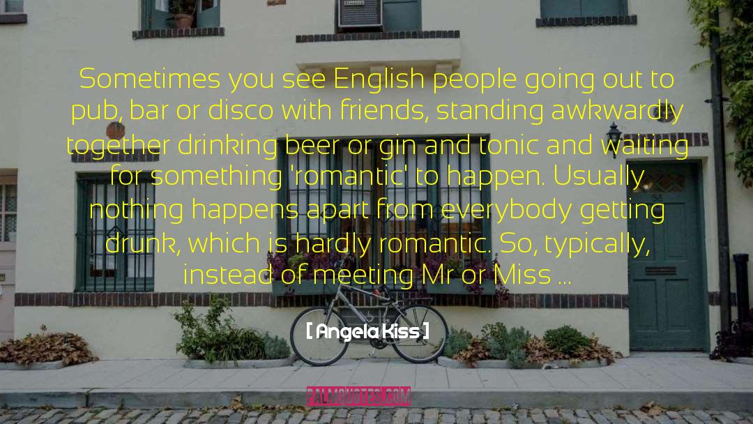 Angela Kiss Quotes: Sometimes you see English people