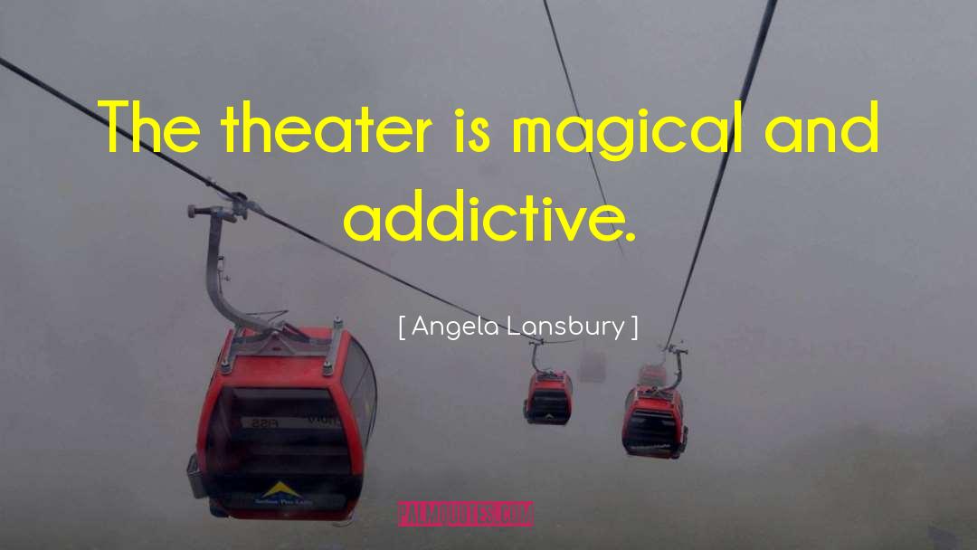 Angela Lansbury Quotes: The theater is magical and