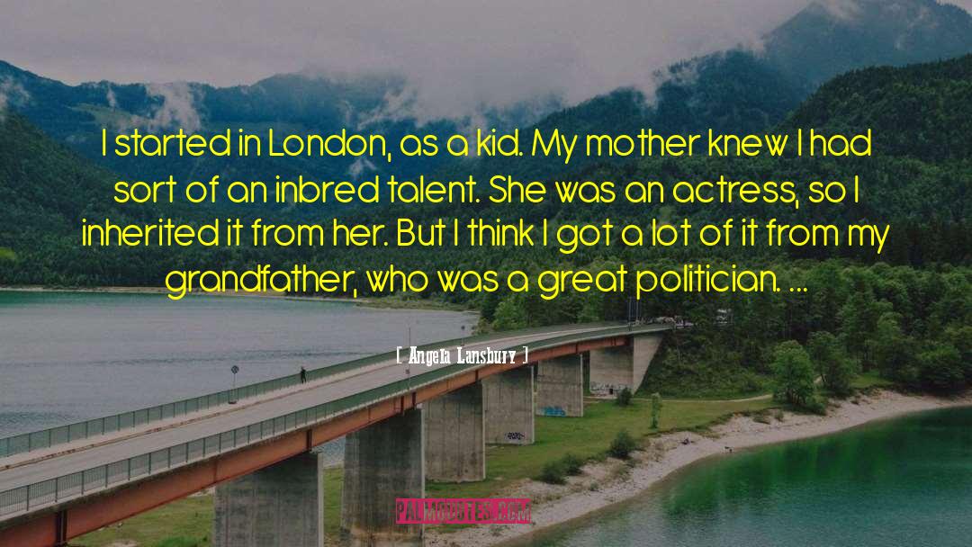 Angela Lansbury Quotes: I started in London, as