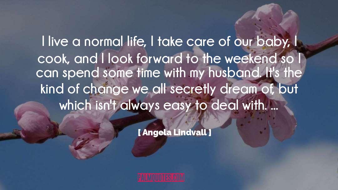 Angela Lindvall Quotes: I live a normal life,
