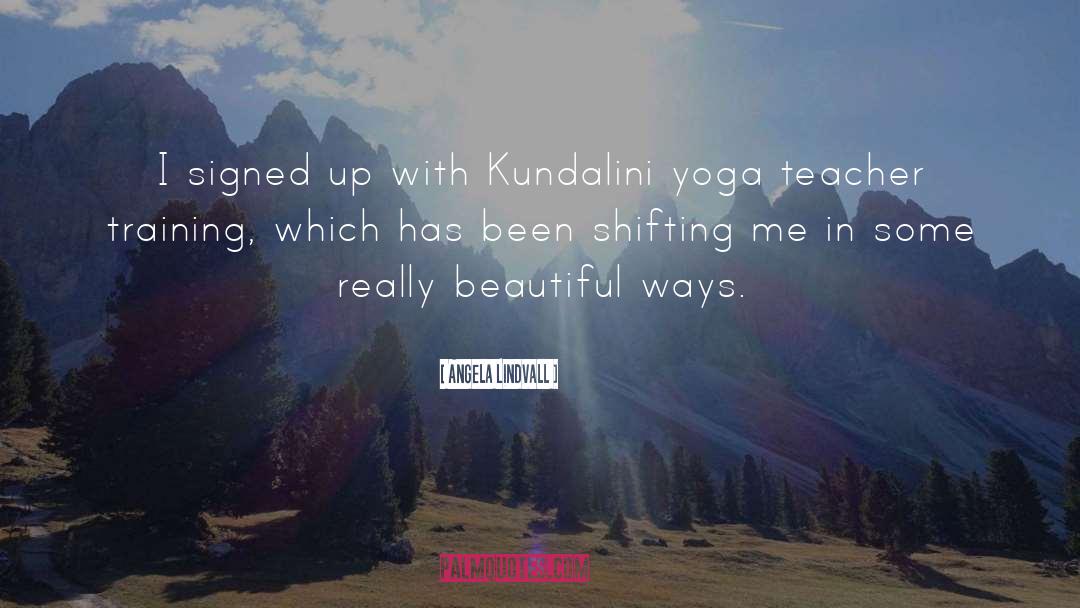 Angela Lindvall Quotes: I signed up with Kundalini