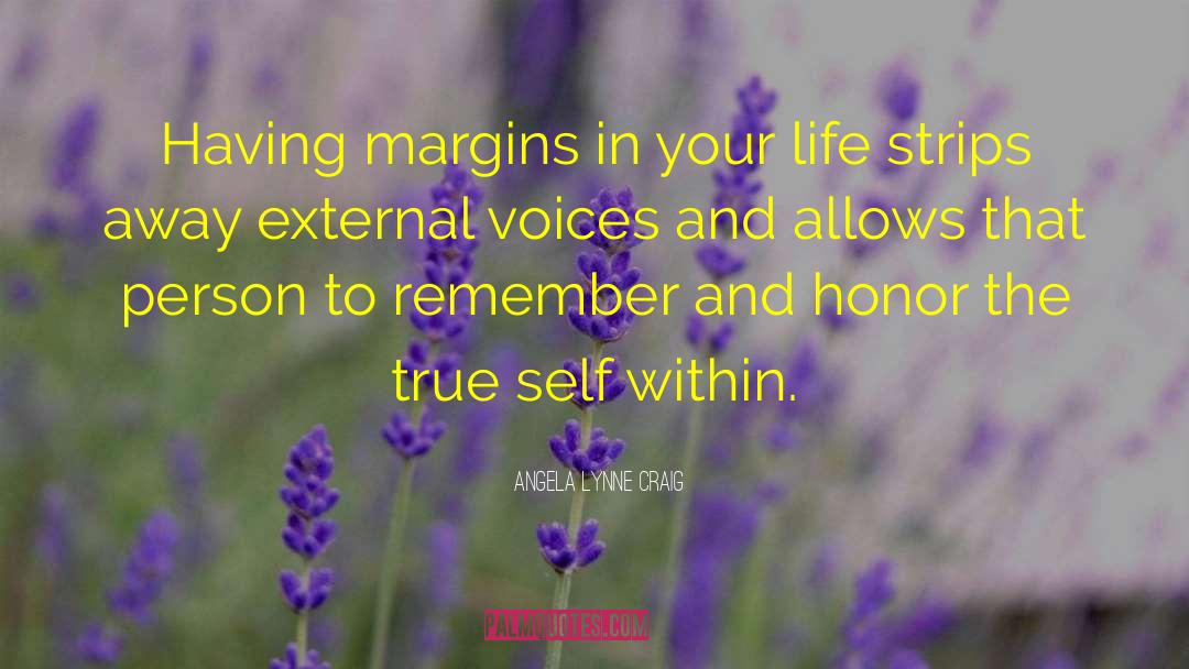 Angela Lynne Craig Quotes: Having margins in your life