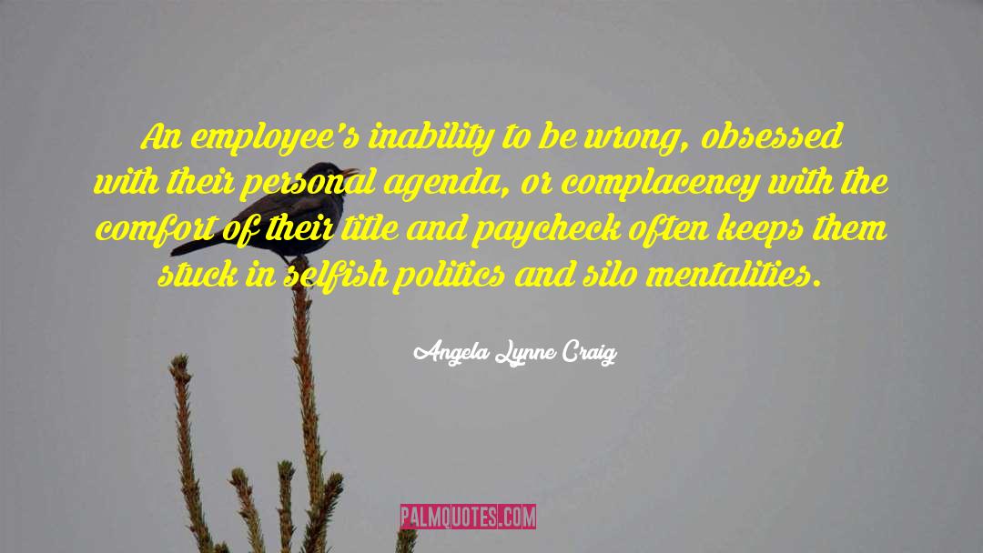 Angela Lynne Craig Quotes: An employee's inability to be