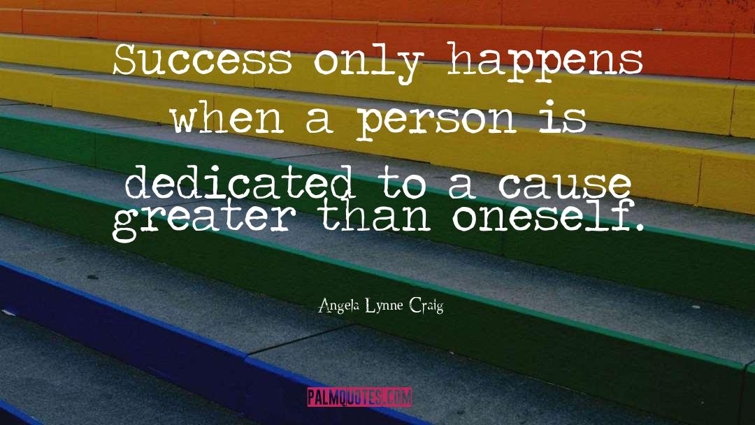 Angela Lynne Craig Quotes: Success only happens when a