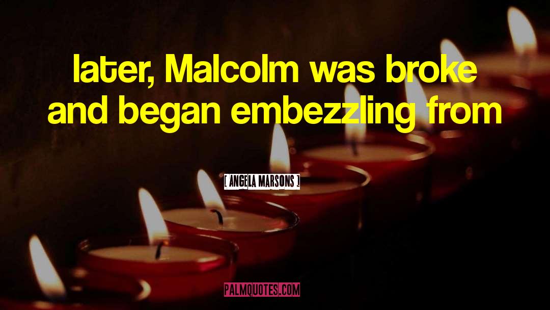 Angela Marsons Quotes: later, Malcolm was broke and