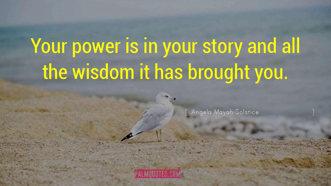 Angela Mayah Solstice Quotes: Your power is in your