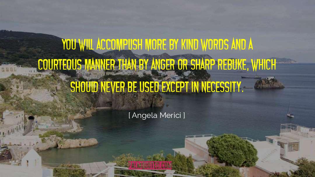 Angela Merici Quotes: You will accomplish more by