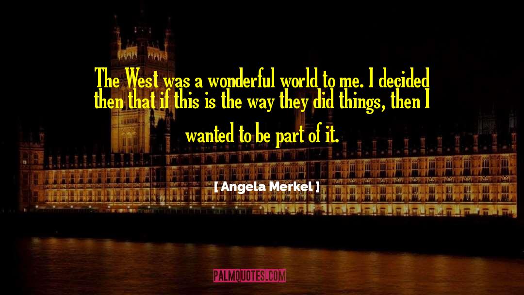 Angela Merkel Quotes: The West was a wonderful
