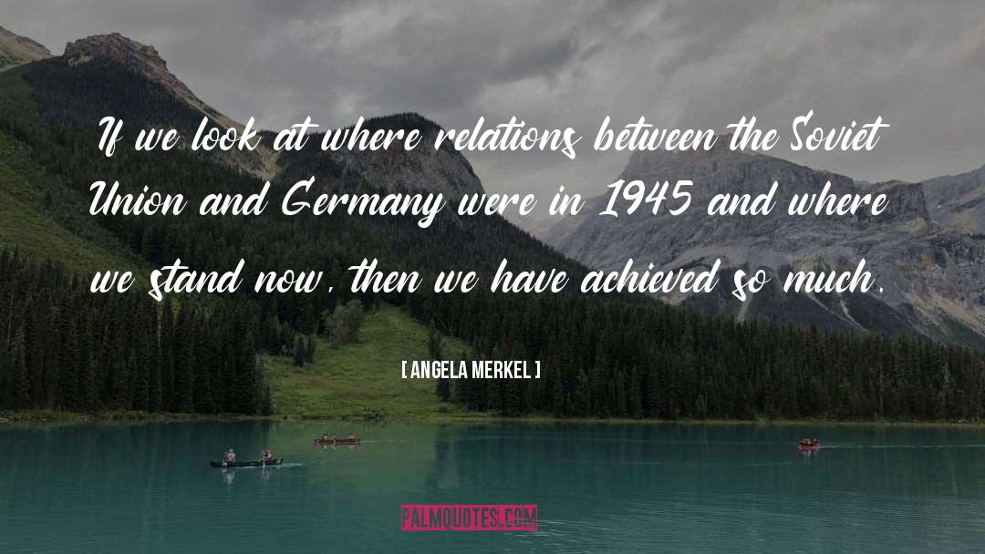Angela Merkel Quotes: If we look at where