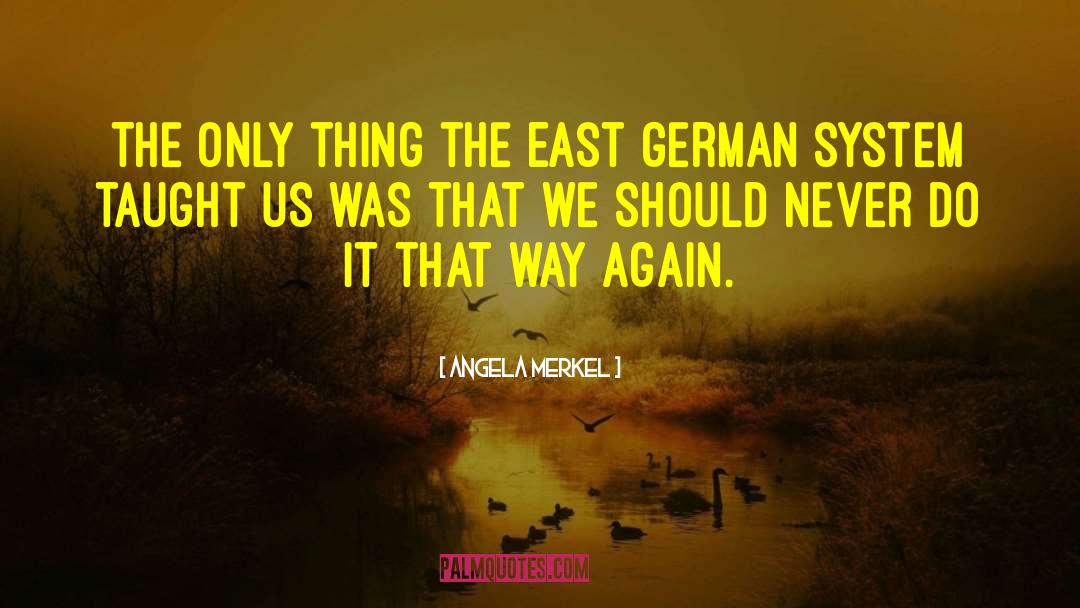 Angela Merkel Quotes: The only thing the East