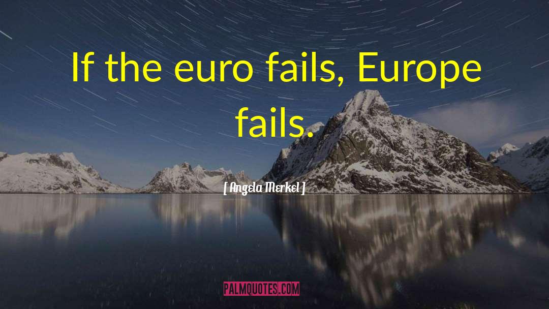 Angela Merkel Quotes: If the euro fails, Europe