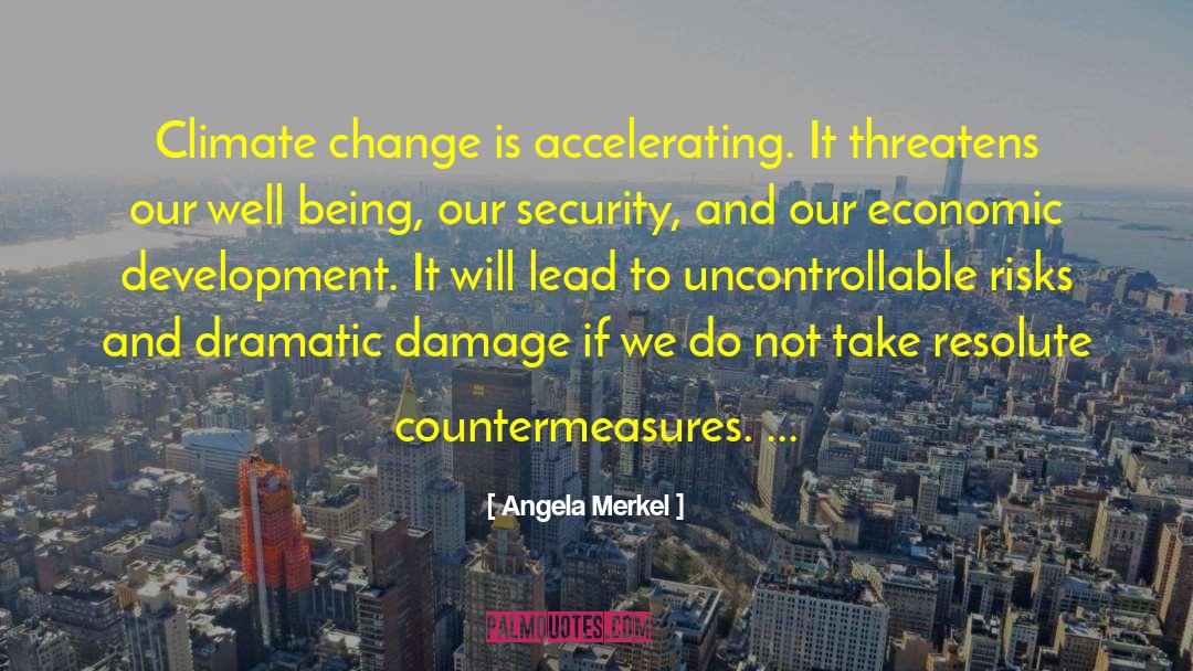 Angela Merkel Quotes: Climate change is accelerating. It