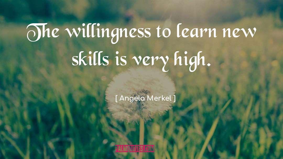 Angela Merkel Quotes: The willingness to learn new