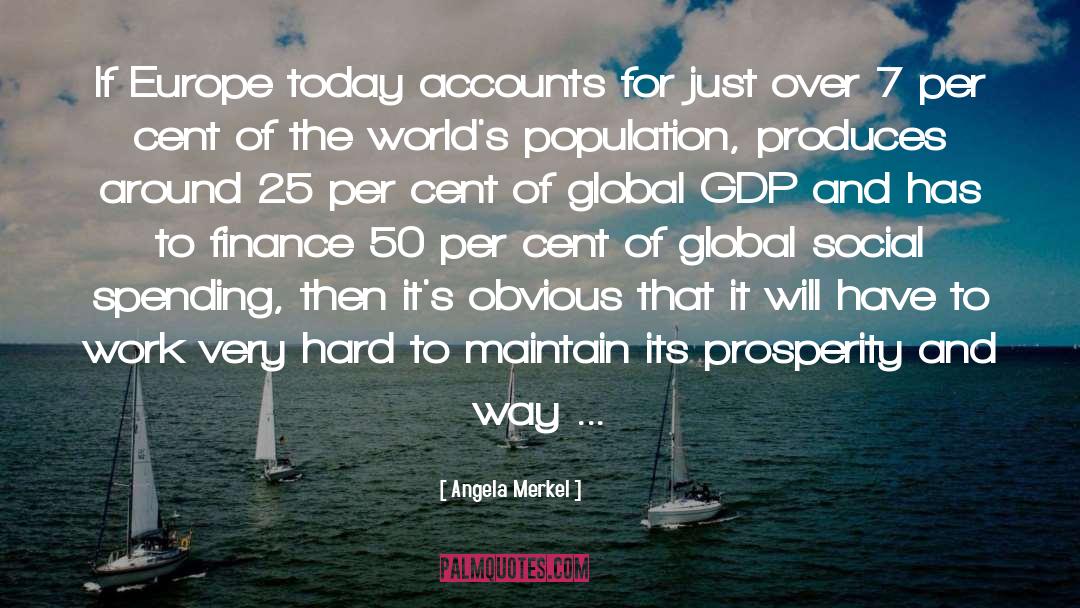 Angela Merkel Quotes: If Europe today accounts for