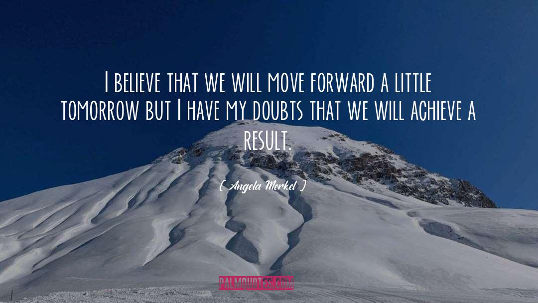 Angela Merkel Quotes: I believe that we will