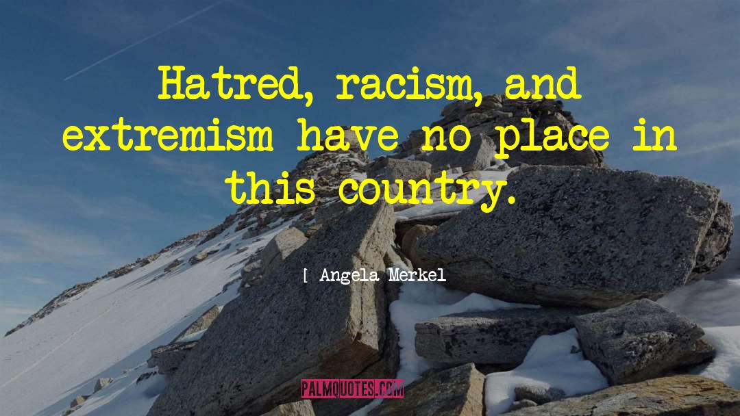 Angela Merkel Quotes: Hatred, racism, and extremism have