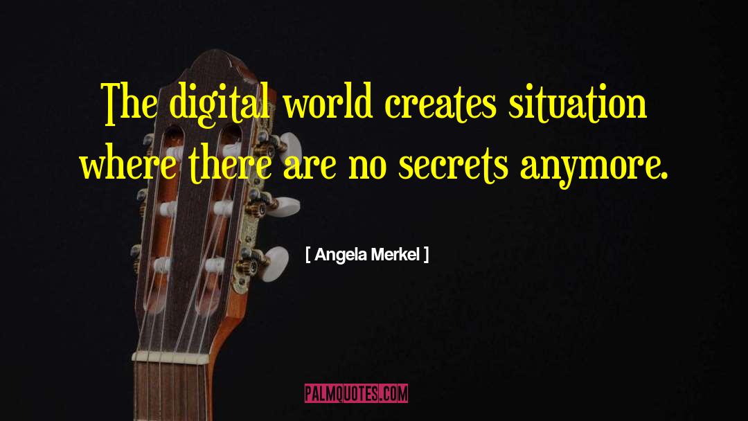Angela Merkel Quotes: The digital world creates situation