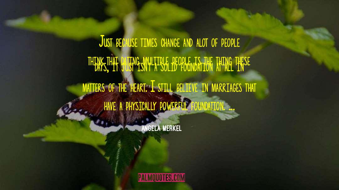 Angela Merkel Quotes: Just because times change and