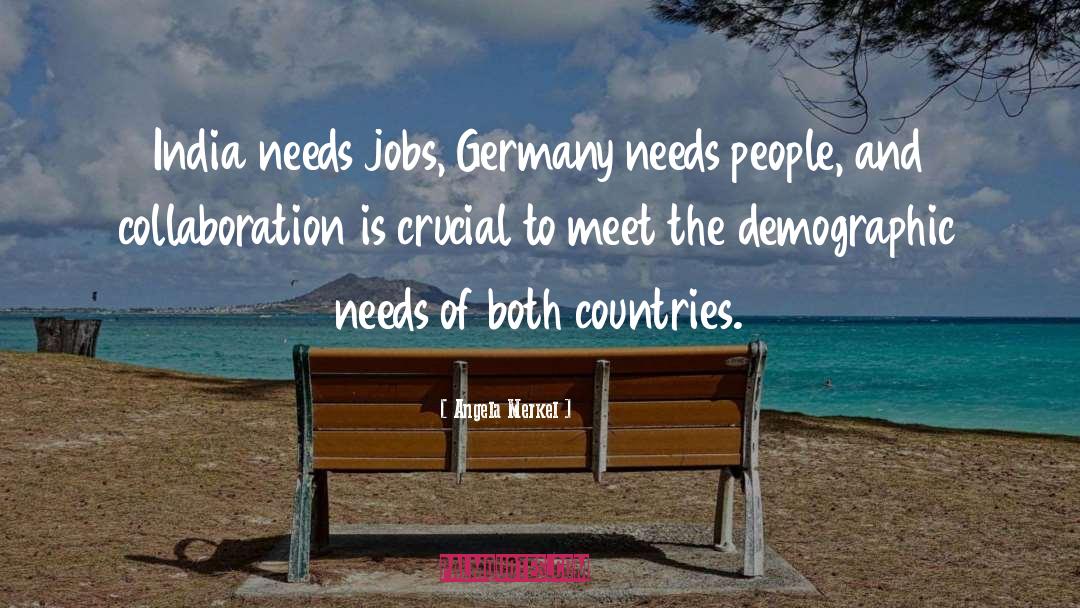 Angela Merkel Quotes: India needs jobs, Germany needs