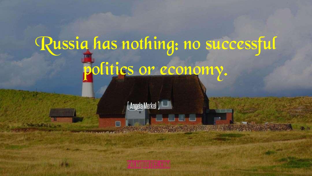 Angela Merkel Quotes: Russia has nothing: no successful