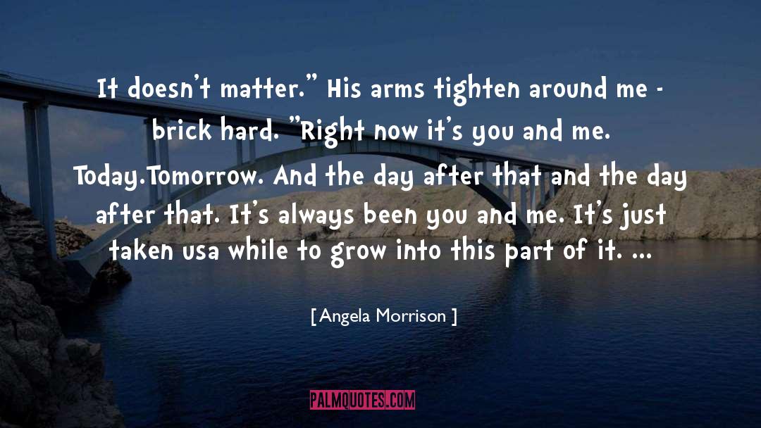 Angela Morrison Quotes: It doesn't matter.