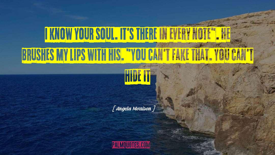 Angela Morrison Quotes: I know your soul. It's