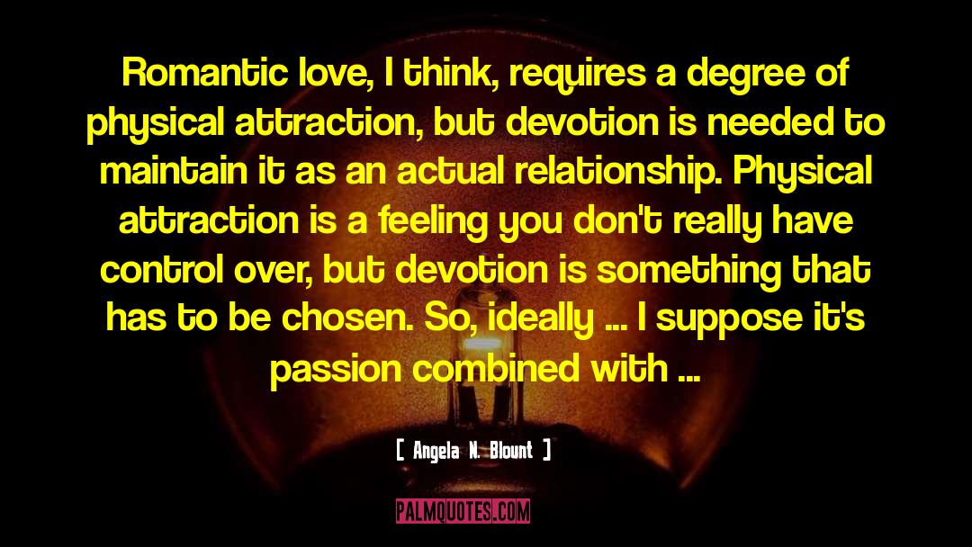 Angela N. Blount Quotes: Romantic love, I think, requires