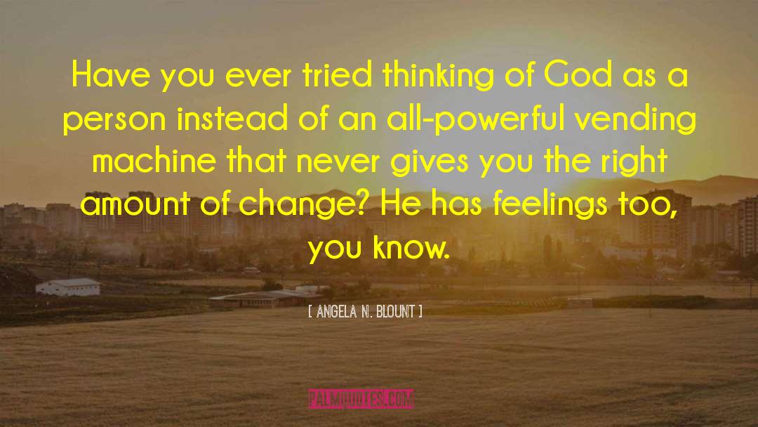 Angela N. Blount Quotes: Have you ever tried thinking