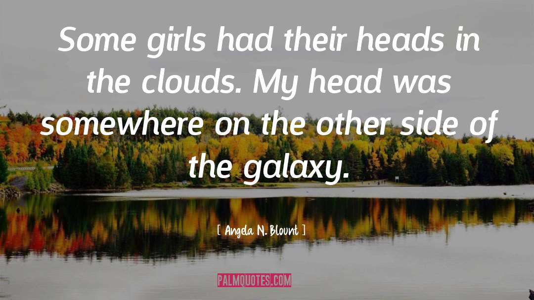Angela N. Blount Quotes: Some girls had their heads