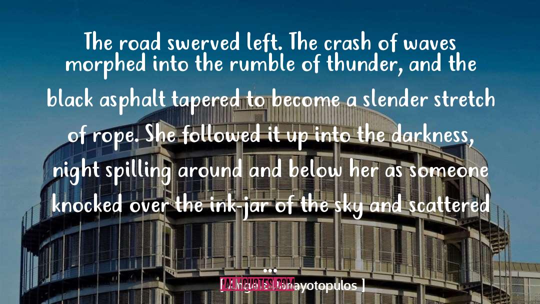 Angela Panayotopulos Quotes: The road swerved left. The