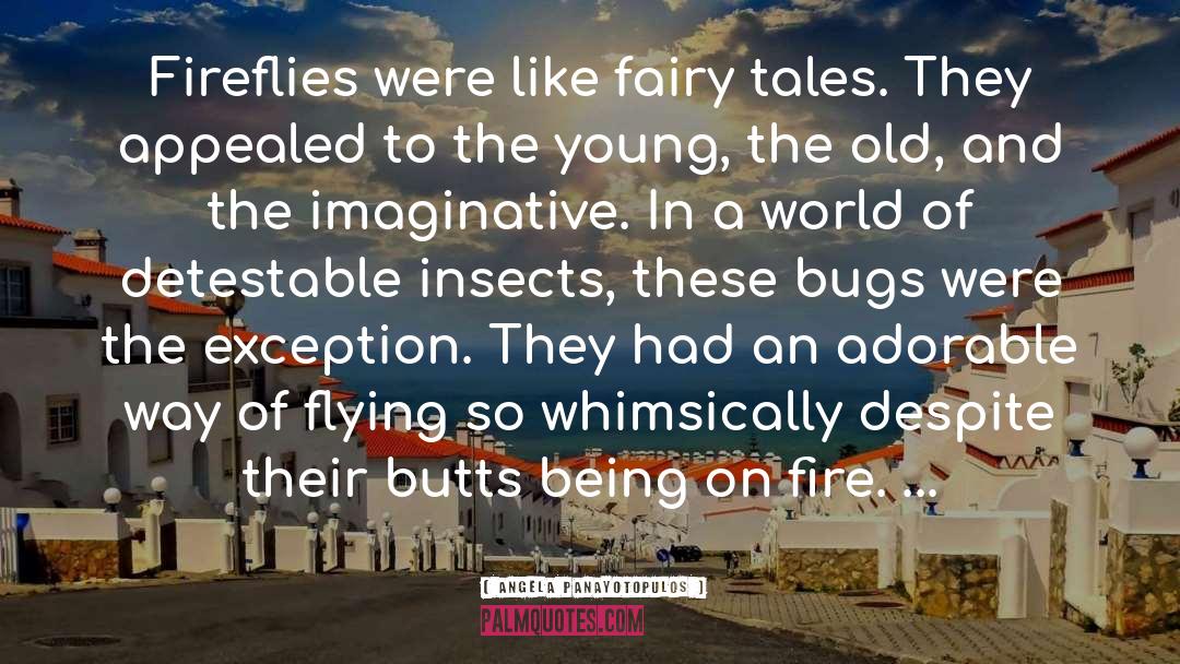 Angela Panayotopulos Quotes: Fireflies were like fairy tales.