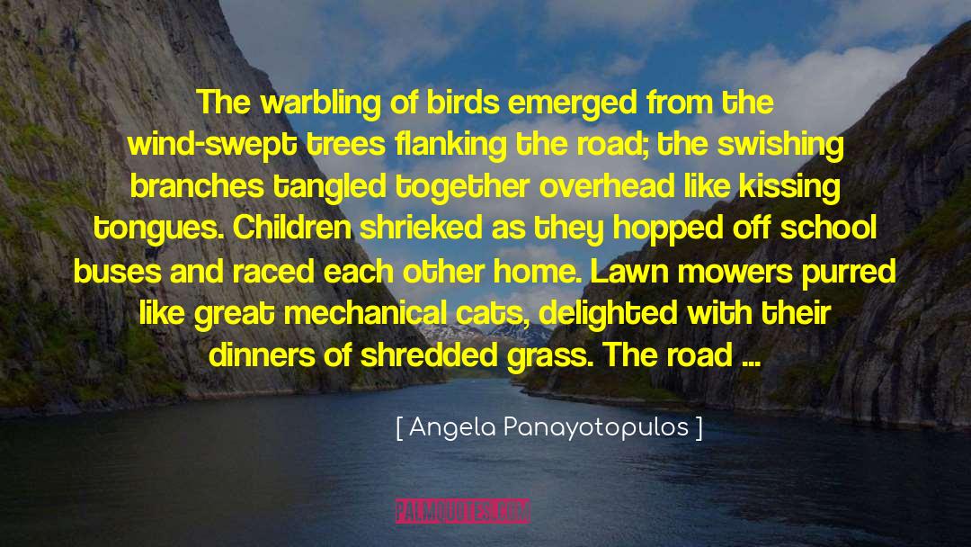 Angela Panayotopulos Quotes: The warbling of birds emerged