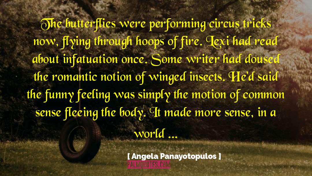 Angela Panayotopulos Quotes: The butterflies were performing circus